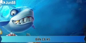 Bắn Cá H5 - Tựa Game Săn Cá Đổi Thưởng Hàng Đầu Trên Jun88