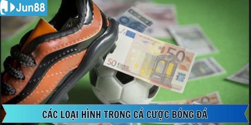 Các hình thức cá cược bóng đá thường thấy hiện nay 