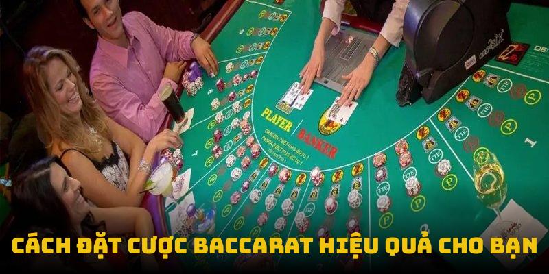 Cách đặt cược baccarat hiệu quả cho bạn