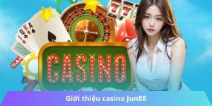 Giới thiệu casino Jun88