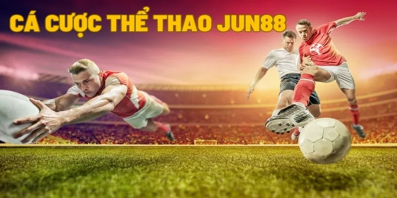 Sơ lược loại hình cá cược thể thao Jun88