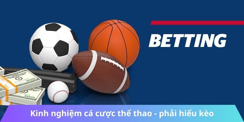 Kinh nghiệm cá cược thể thao - phải hiểu kèo