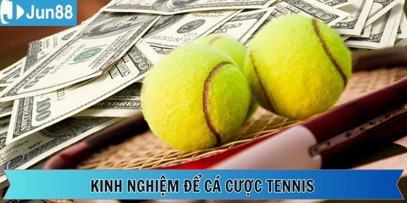 Kinh nghiệm khi tham gia cá cược Tennis giành thắng lớn