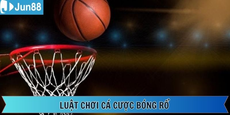 Luật cá cược bóng rổ cơ bản và dễ hiểu nhất