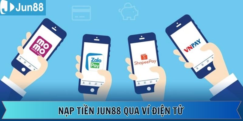 Chia sẻ cách thức nạp tiền Jun88 với ví điện tử
