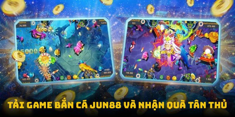 Tải game bắn cá Jun88 và nhận quà tân thủ