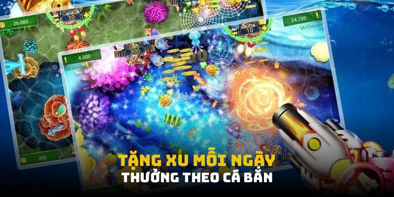 Tặng xu mỗi ngày, thưởng theo cá bắn