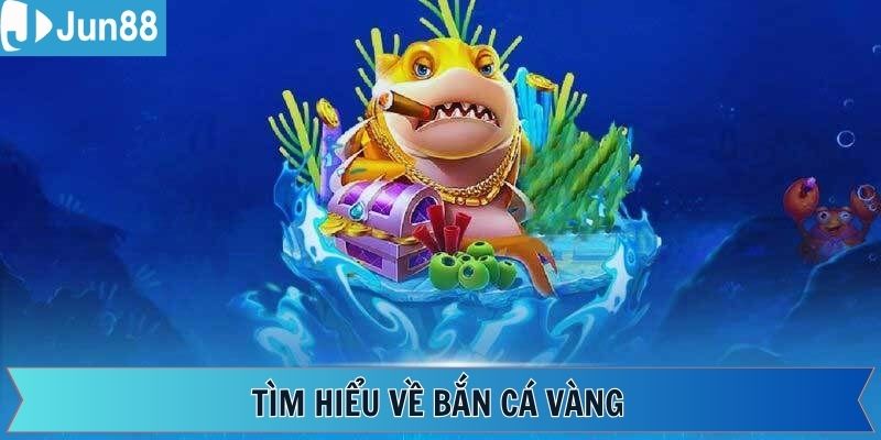 Khám phá vài nét cơ bản về game bắn cá vàng