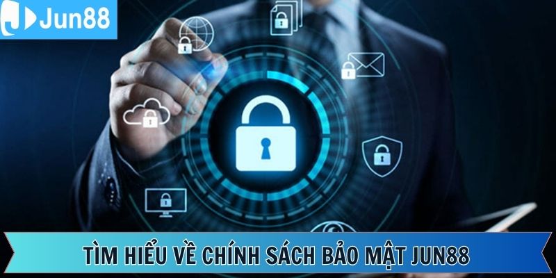 Tổng quan về điều khoản bảo mật Jun88