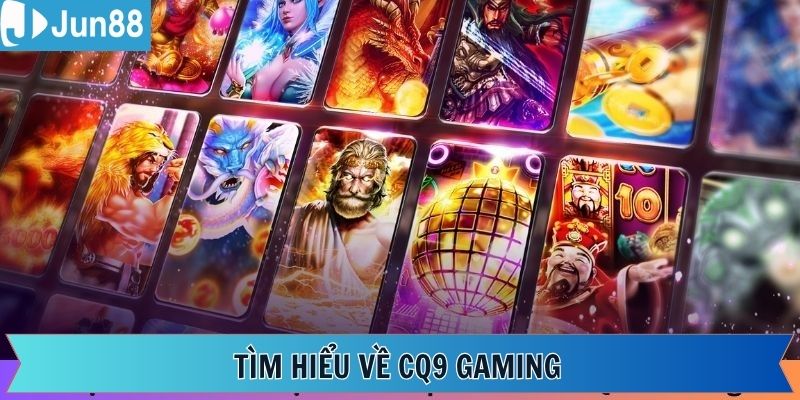 Tìm hiểu sơ lược sảnh game CQ9 Gaming
