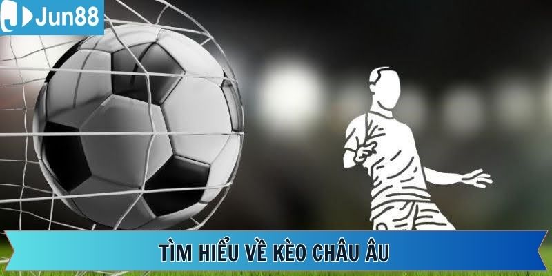 Những nét chính về loại hình cá cược châu Âu