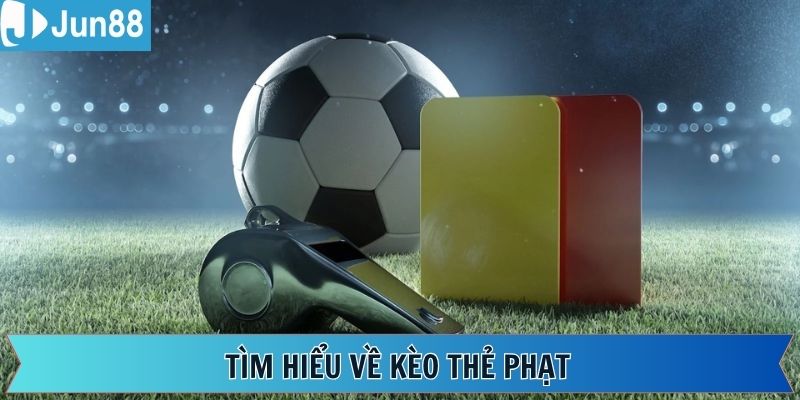 Đôi nét sơ lược tổng quan về kèo thẻ phạt