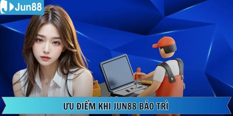 Lợi ích nổi bật của việc Jun88 bảo trì