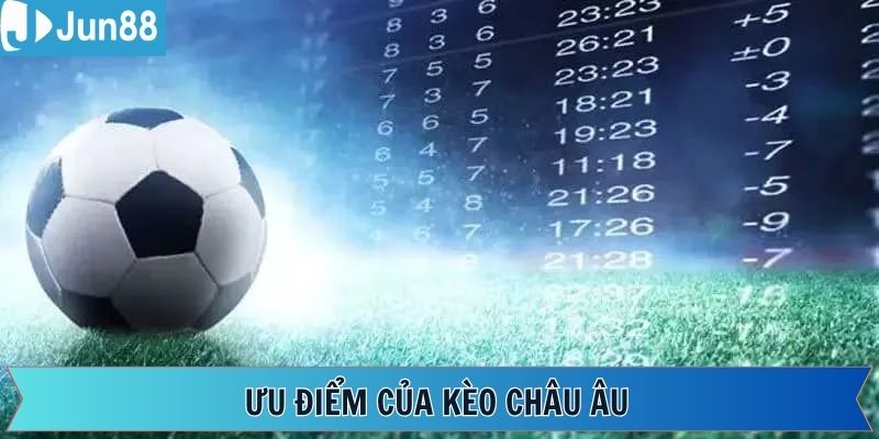 Một vài ưu điểm hấp dẫn khi chơi kèo châu Âu